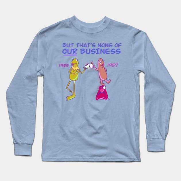 None of OUR Business Long Sleeve T-Shirt by Muppet History